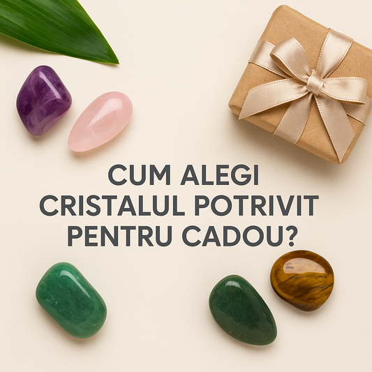 Cum Alegi Cristalul Potrivit Pentru Cadoul Tău? Ghid Esențial Pentru Daruri Cu Semnificație